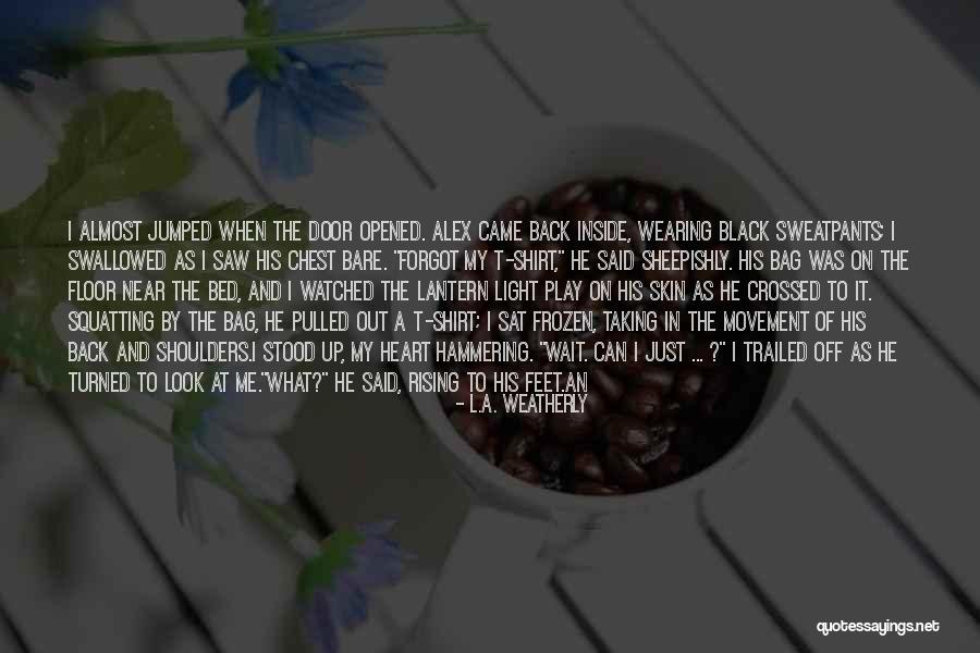 Just Want Him Back Quotes By L.A. Weatherly Just Want Him Back Quotes By L.A. Weatherly