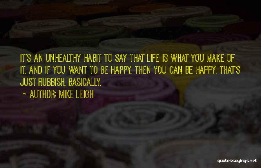 Just Want Make You Happy Quotes By Mike Leigh