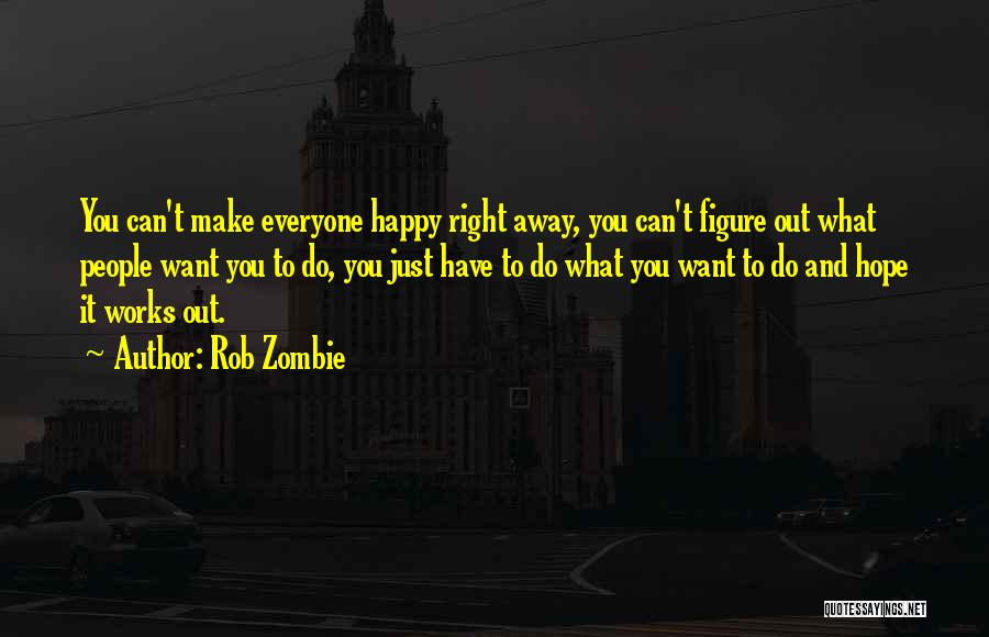 Just Want Make You Happy Quotes By Rob Zombie