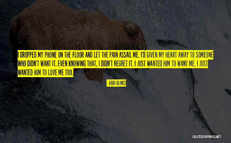 Just Want Someone Love Me Quotes By Abbi Glines