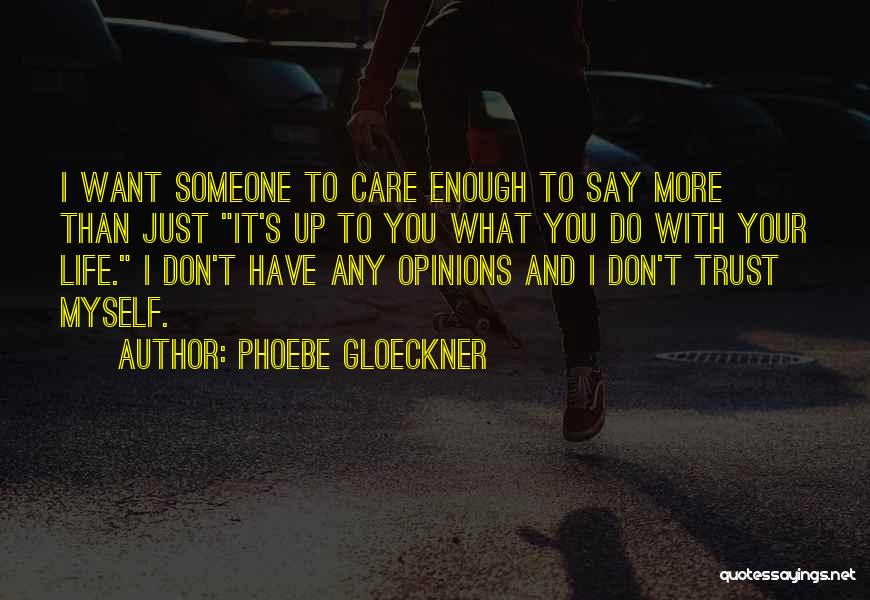 Just Want Someone To Care Quotes By Phoebe Gloeckner