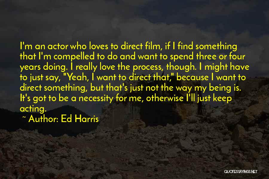 Just Want To Find Love Quotes By Ed Harris