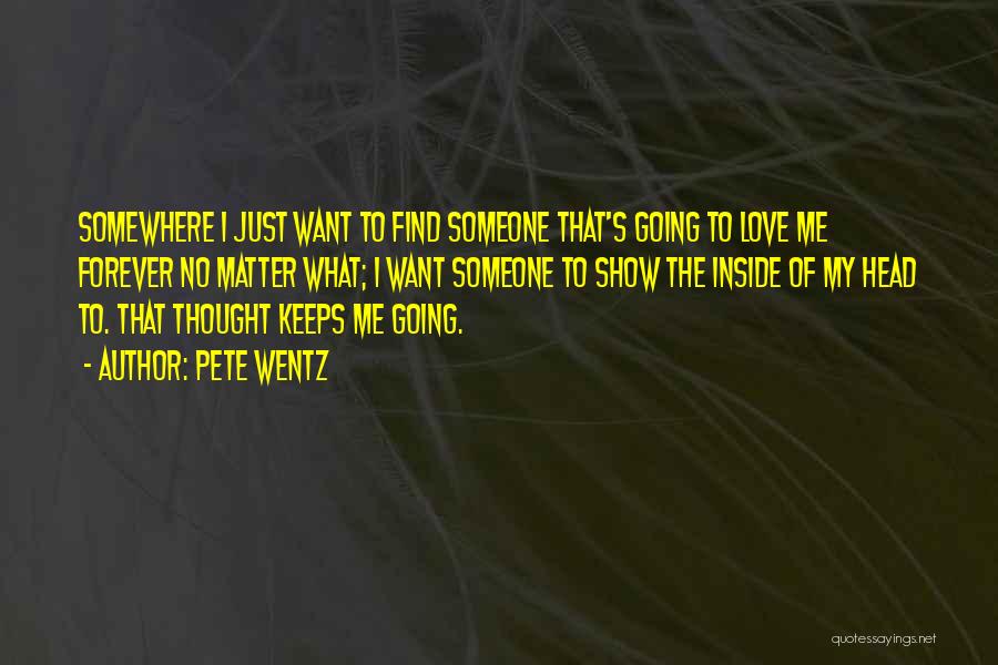 Just Want To Find Love Quotes By Pete Wentz