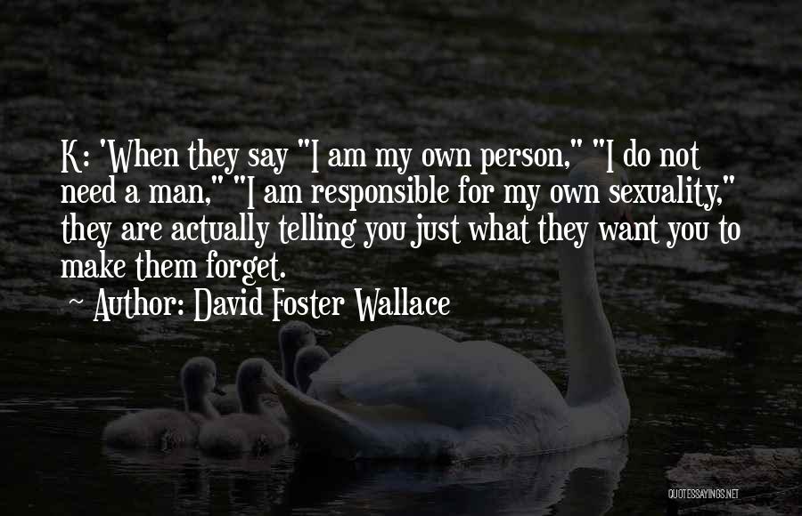 Just Want To Forget You Quotes By David Foster Wallace