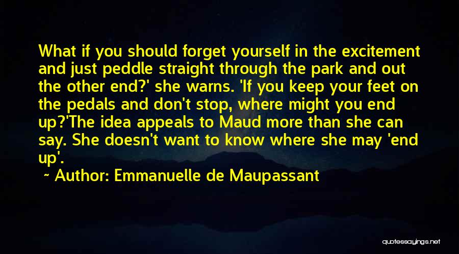 Just Want To Forget You Quotes By Emmanuelle De Maupassant