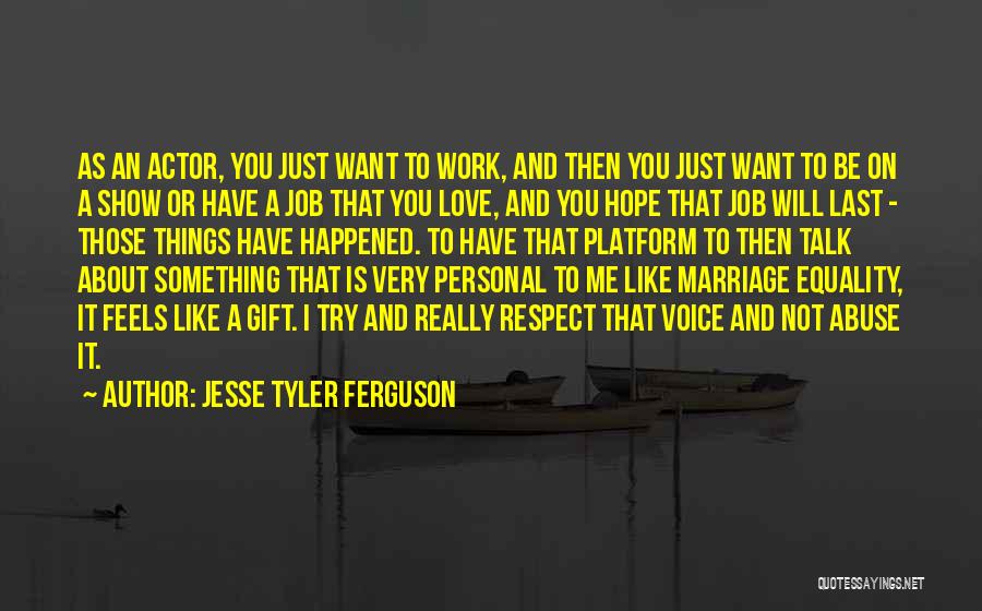 Just Want To Talk Quotes By Jesse Tyler Ferguson