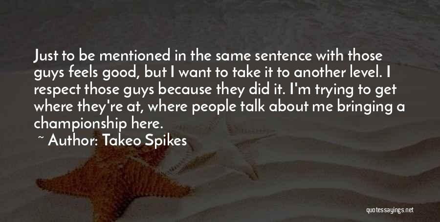 Just Want To Talk Quotes By Takeo Spikes