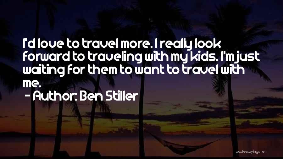 Just Want To Travel Quotes By Ben Stiller