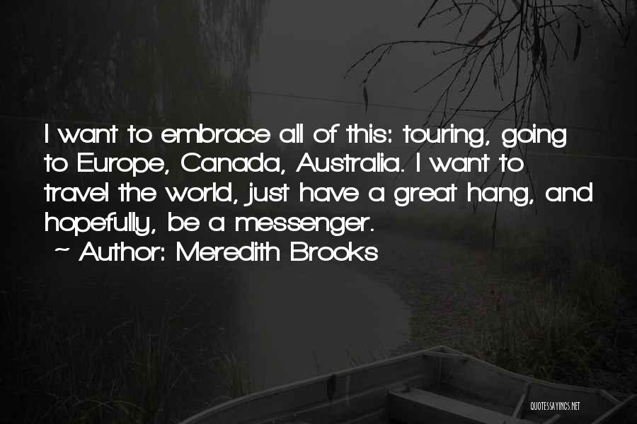 Just Want To Travel Quotes By Meredith Brooks