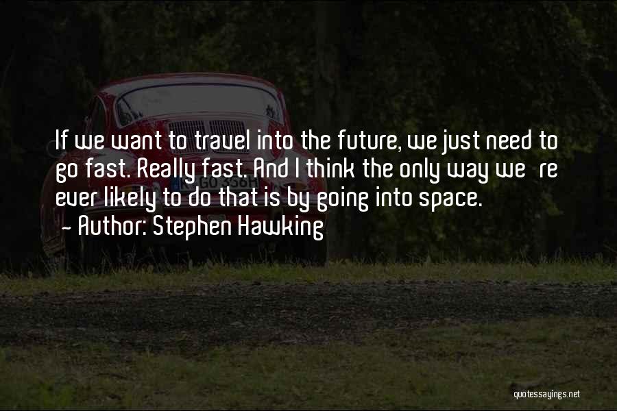 Just Want To Travel Quotes By Stephen Hawking