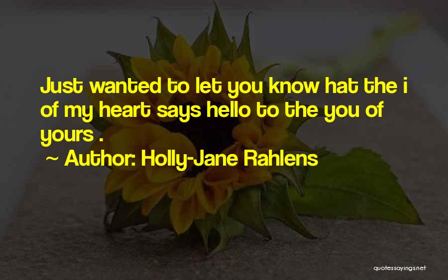 Just Wanted Let You Know Quotes By Holly-Jane Rahlens