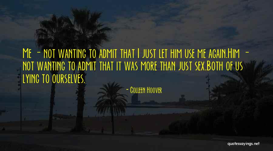 Just Wanting Love Quotes By Colleen Hoover