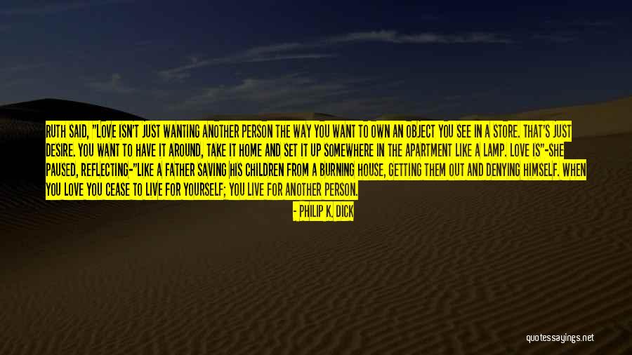 Just Wanting Love Quotes By Philip K. Dick