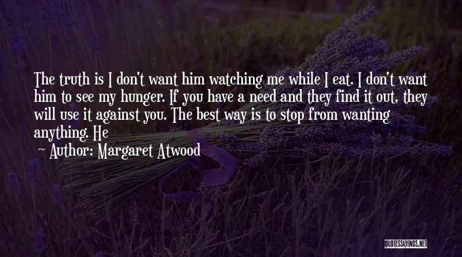 Just Wanting The Truth Quotes By Margaret Atwood