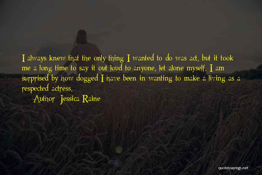 Just Wanting To Be Alone Quotes By Jessica Raine