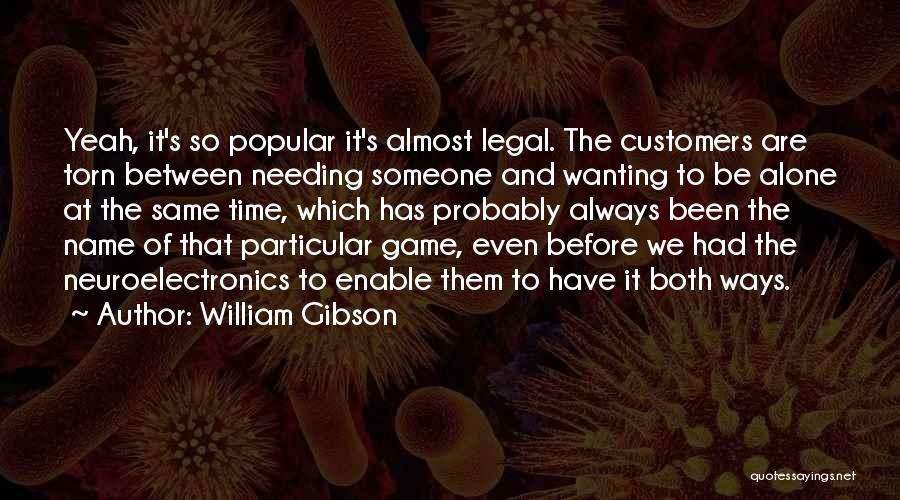 Just Wanting To Be Alone Quotes By William Gibson