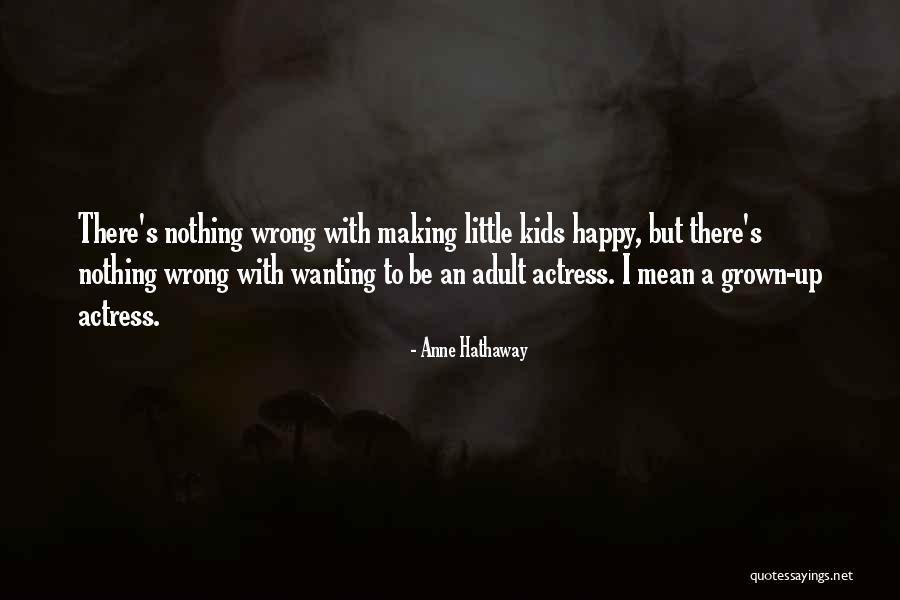 Just Wanting To Be Happy Quotes By Anne Hathaway