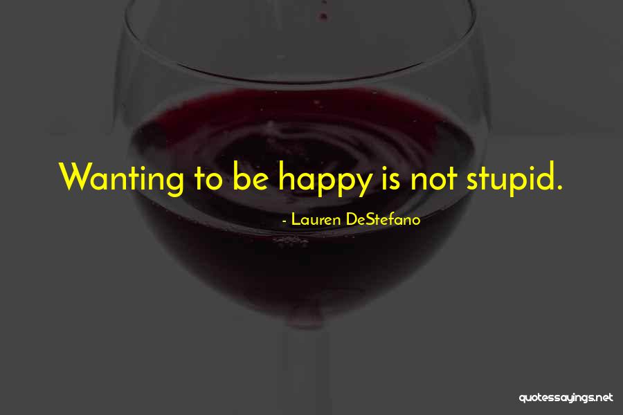 Just Wanting To Be Happy Quotes By Lauren DeStefano