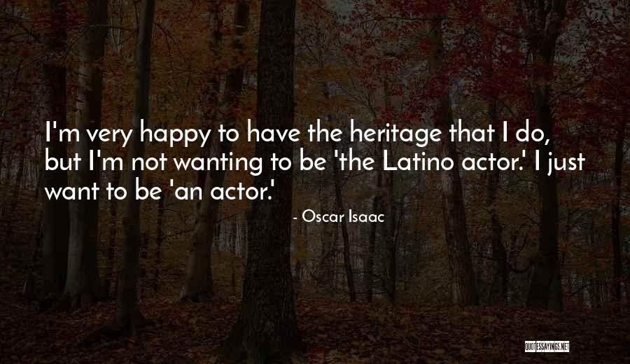 Just Wanting To Be Happy Quotes By Oscar Isaac Just Wanting To Be Happy Quotes By Oscar Isaac
