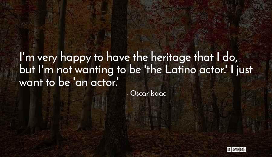 Just Wanting To Be Happy Quotes By Oscar Isaac