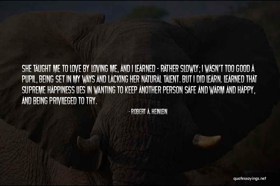 Just Wanting To Be Happy Quotes By Robert A. Heinlein