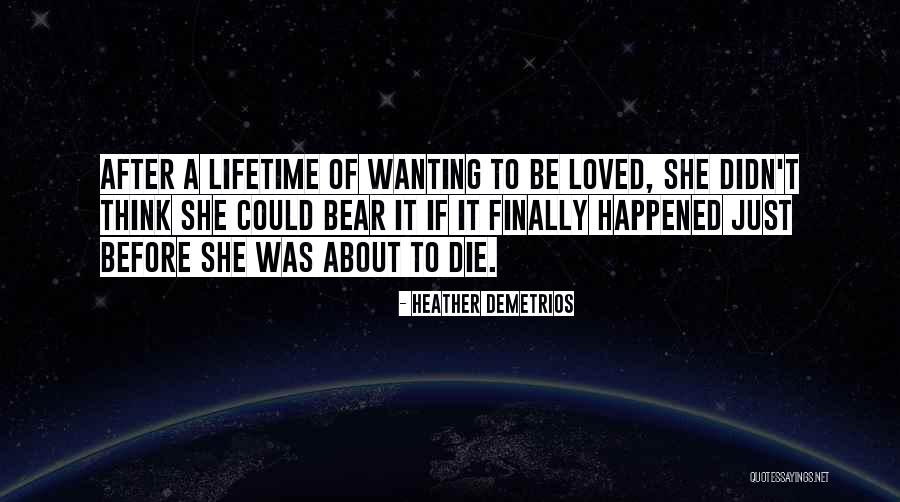 Just Wanting To Be Loved Quotes By Heather Demetrios Just Wanting To Be Loved Quotes By Heather Demetrios