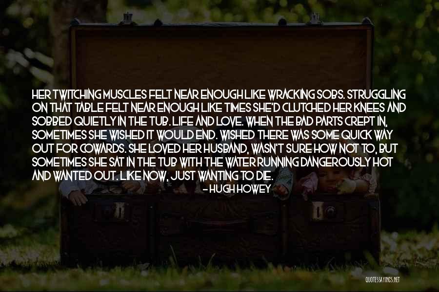 Just Wanting To Be Loved Quotes By Hugh Howey Just Wanting To Be Loved Quotes By Hugh Howey