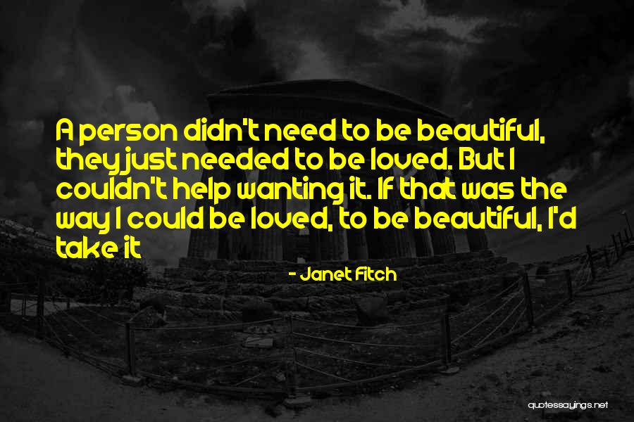 Just Wanting To Be Loved Quotes By Janet Fitch Just Wanting To Be Loved Quotes By Janet Fitch