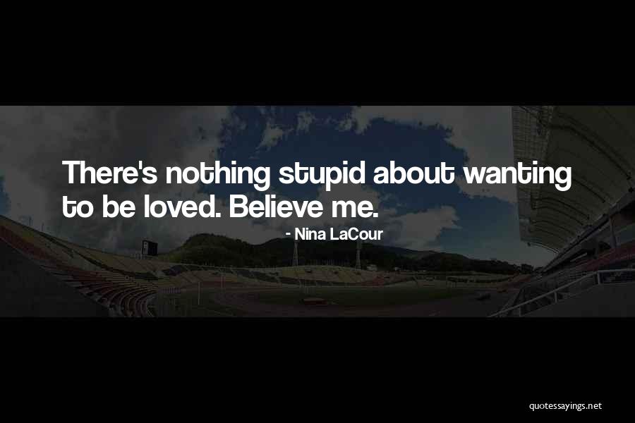Just Wanting To Be Loved Quotes By Nina LaCour Just Wanting To Be Loved Quotes By Nina LaCour