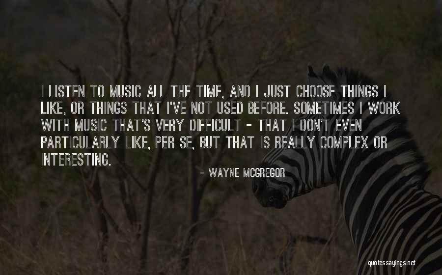 Just Wayne Quotes By Wayne McGregor Just Wayne Quotes By Wayne McGregor