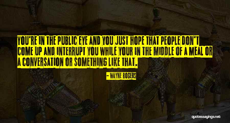 Just Wayne Quotes By Wayne Rogers Just Wayne Quotes By Wayne Rogers