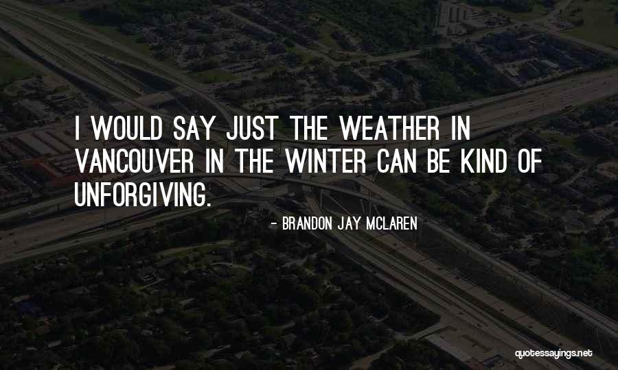 Just Weather Quotes By Brandon Jay McLaren Just Weather Quotes By Brandon Jay McLaren