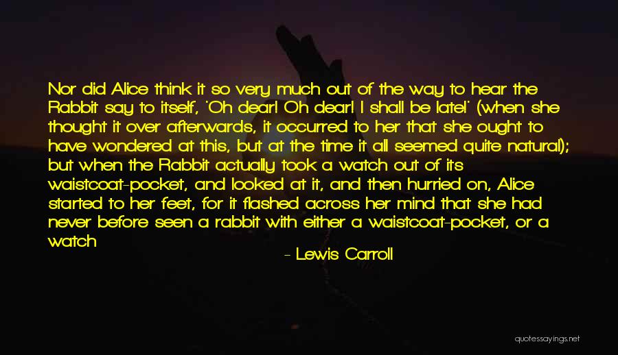 Just When I Thought Quotes By Lewis Carroll Just When I Thought Quotes By Lewis Carroll
