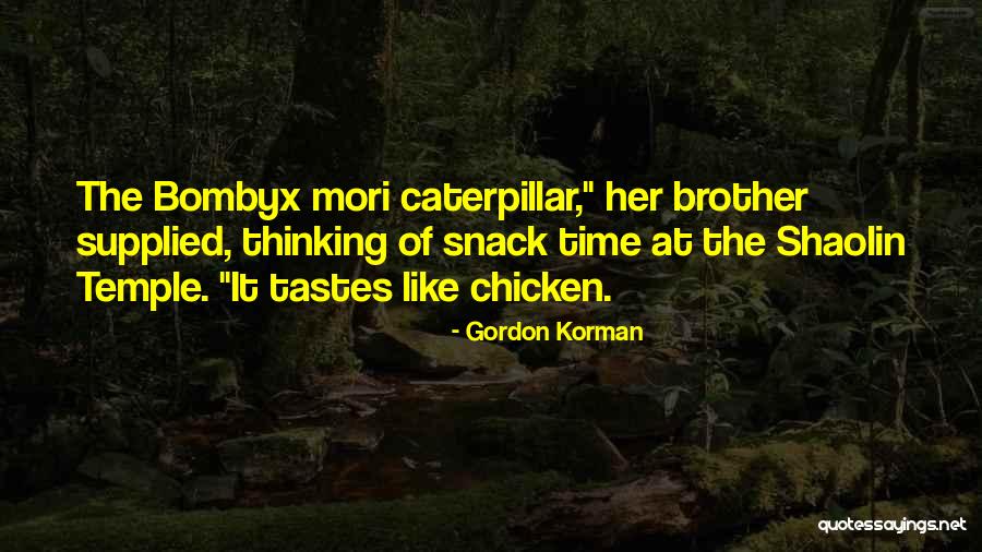 Just When The Caterpillar Quotes By Gordon Korman Just When The Caterpillar Quotes By Gordon Korman