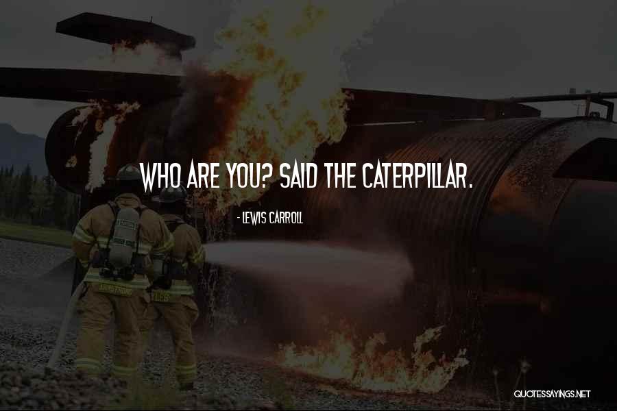Just When The Caterpillar Quotes By Lewis Carroll