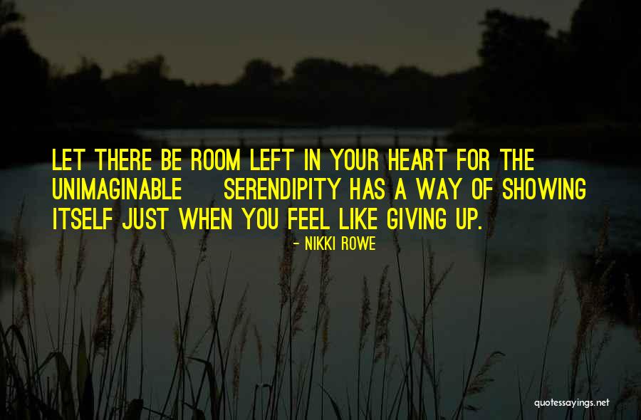 Just When You Feel Like Giving Up Quotes By Nikki Rowe Just When You Feel Like Giving Up Quotes By Nikki Rowe