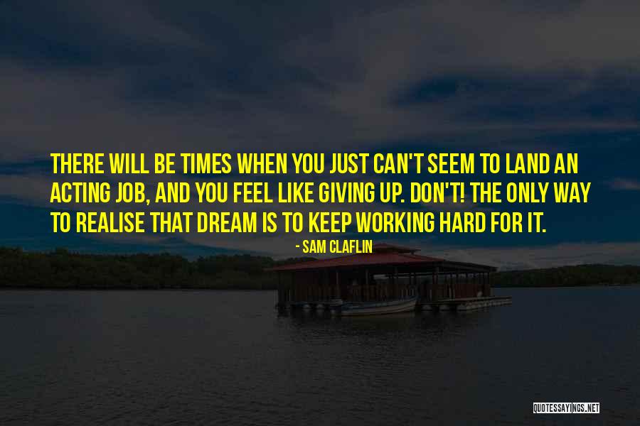 Just When You Feel Like Giving Up Quotes By Sam Claflin Just When You Feel Like Giving Up Quotes By Sam Claflin