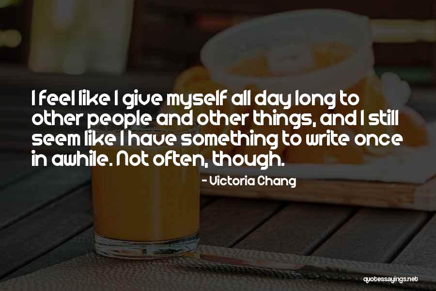 Just When You Feel Like Giving Up Quotes By Victoria Chang Just When You Feel Like Giving Up Quotes By Victoria Chang