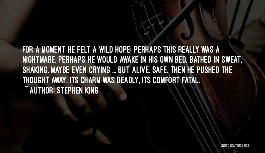 Just When You Thought It Was Safe Quotes By Stephen King