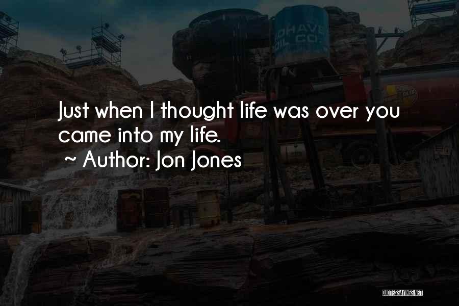 Just When You Thought Life Quotes By Jon Jones