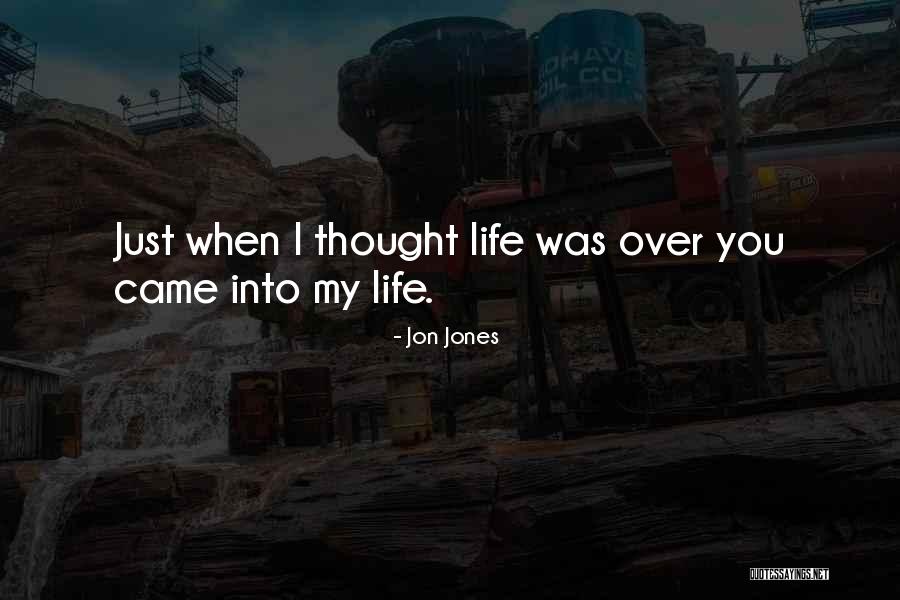 Just When You Thought Life Quotes By Jon Jones