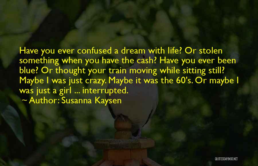 Just When You Thought Life Quotes By Susanna Kaysen