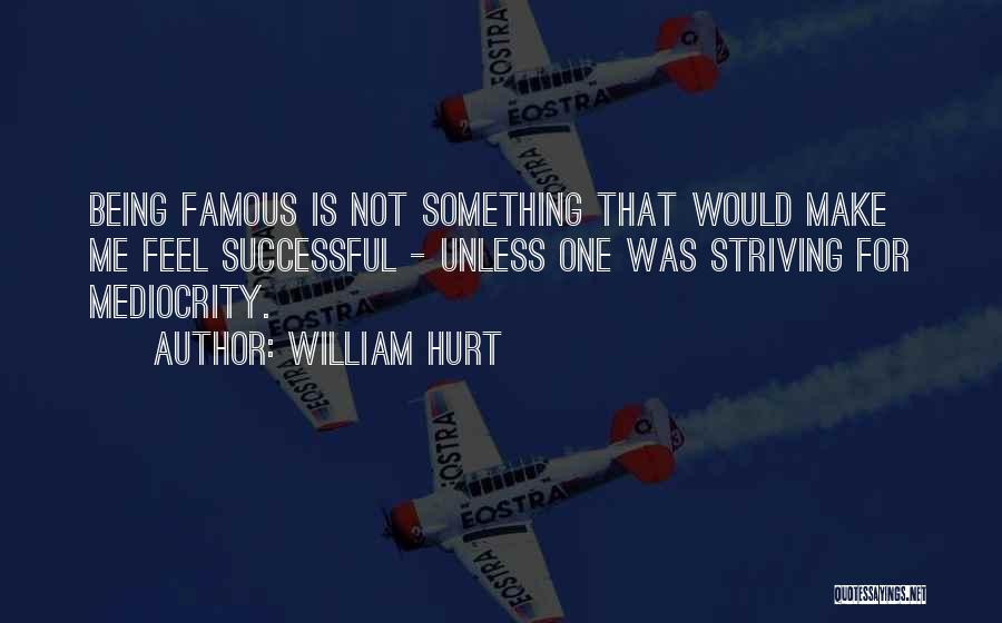 Just William Famous Quotes By William Hurt