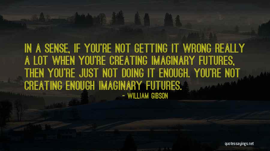 Just William Quotes By William Gibson