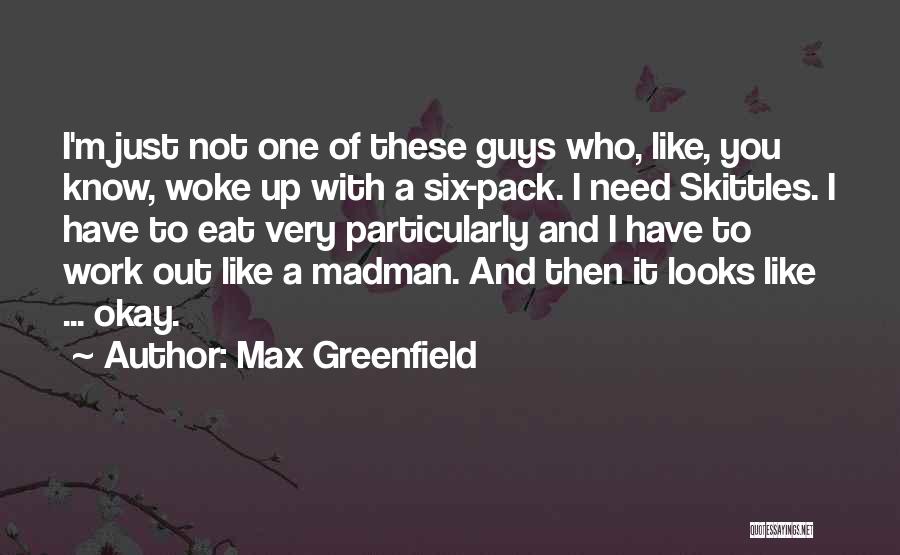 Just Woke Up Quotes By Max Greenfield