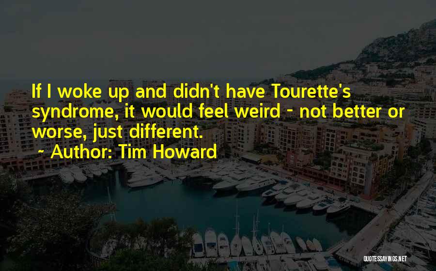 Just Woke Up Quotes By Tim Howard