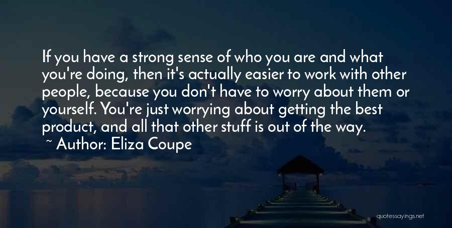 Just Worrying About Yourself Quotes By Eliza Coupe