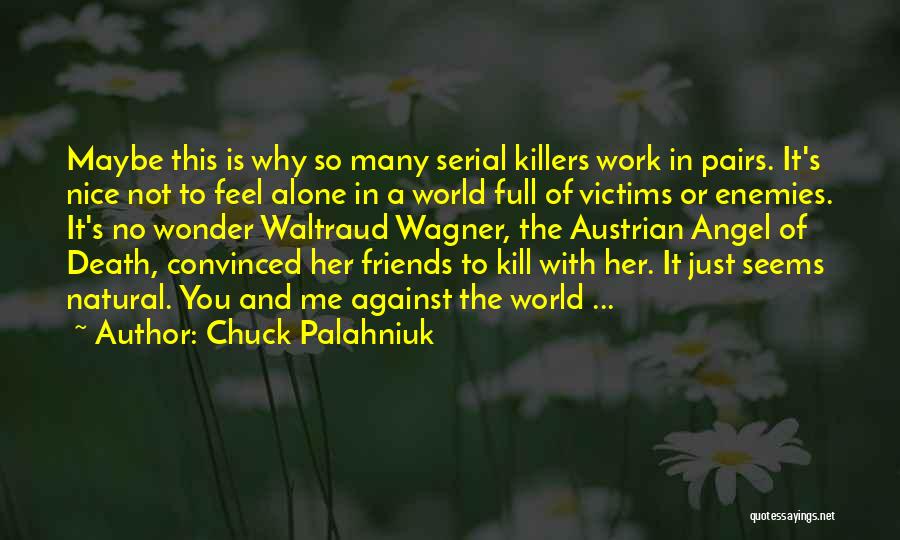 Just You And Me Against The World Quotes By Chuck Palahniuk