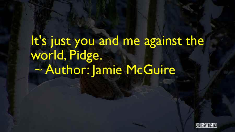 Just You And Me Against The World Quotes By Jamie McGuire