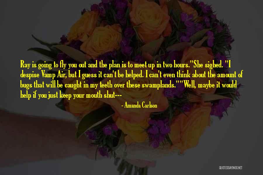 Just You Shut Your Mouth Quotes By Amanda Carlson Just You Shut Your Mouth Quotes By Amanda Carlson